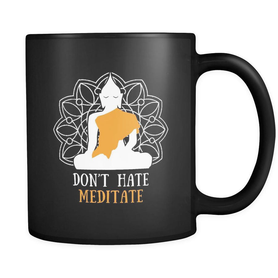 Buddhist Don't hate meditate 11oz Black Mug