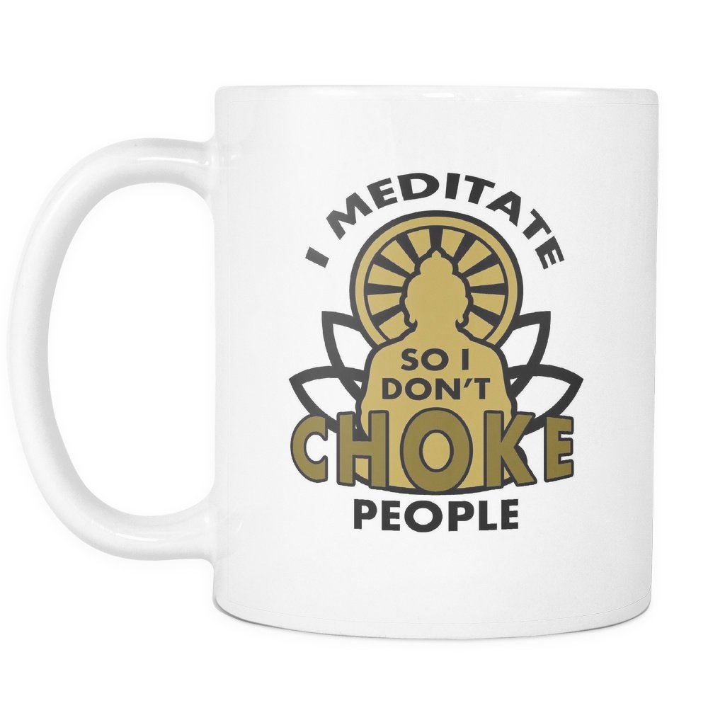 Buddhist mug I meditate so I don't choke people Buddhishm coffee cup (11oz) White-Drinkware-Teelime | shirts-hoodies-mugs