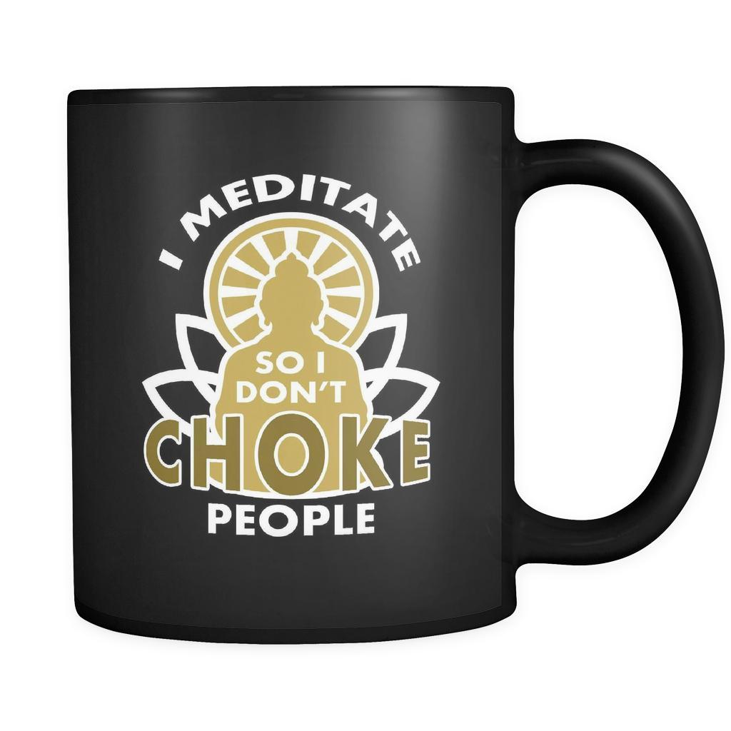 Buddhist mug - I meditate so I don't choke people mug - Buddhist gifts, 11oz Black
