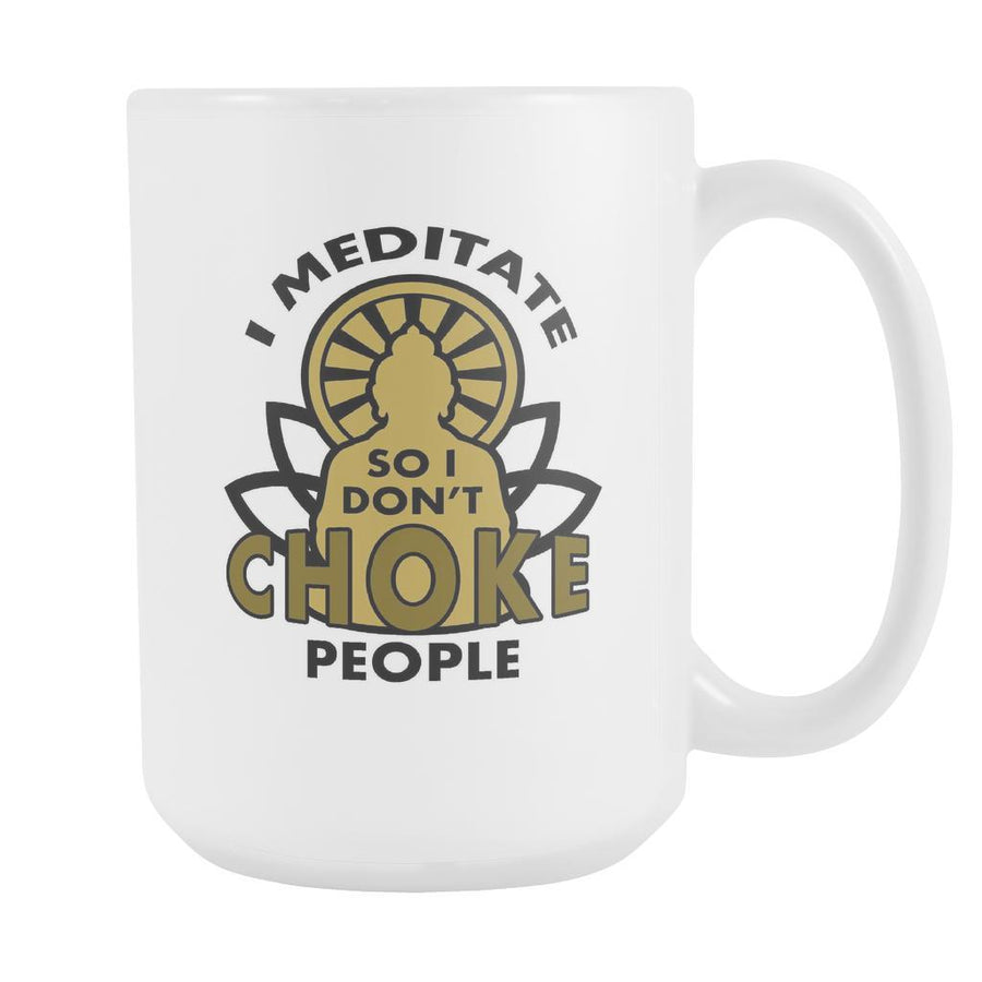 Buddhist mugs - I meditate so I don't choke people-Drinkware-Teelime | shirts-hoodies-mugs