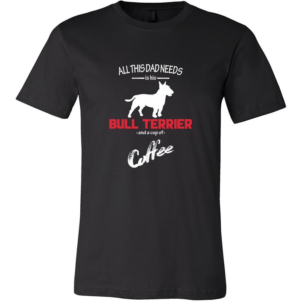 Bull terrier Dog Lover Shirt - All this Dad needs is his Bull terrier and a cup of coffee Father Gift-T-shirt-Teelime | shirts-hoodies-mugs