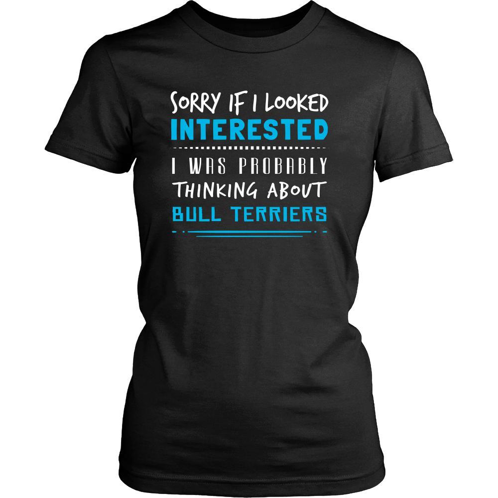 Bull Terriers Shirt - Sorry If I Looked Interested, I think about Bull Terriers - Dog Lover Gift-T-shirt-Teelime | shirts-hoodies-mugs