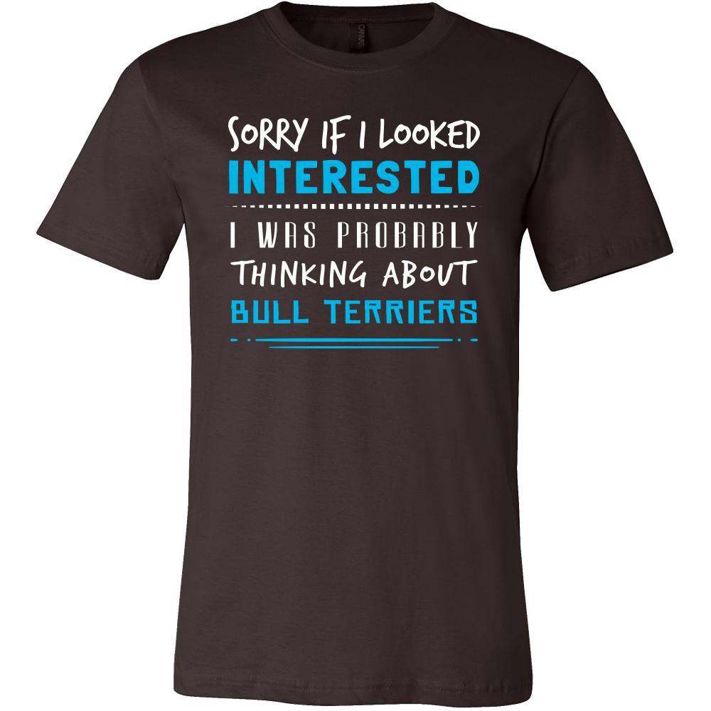 Bull Terriers Shirt - Sorry If I Looked Interested, I think about Bull Terriers - Dog Lover Gift-T-shirt-Teelime | shirts-hoodies-mugs