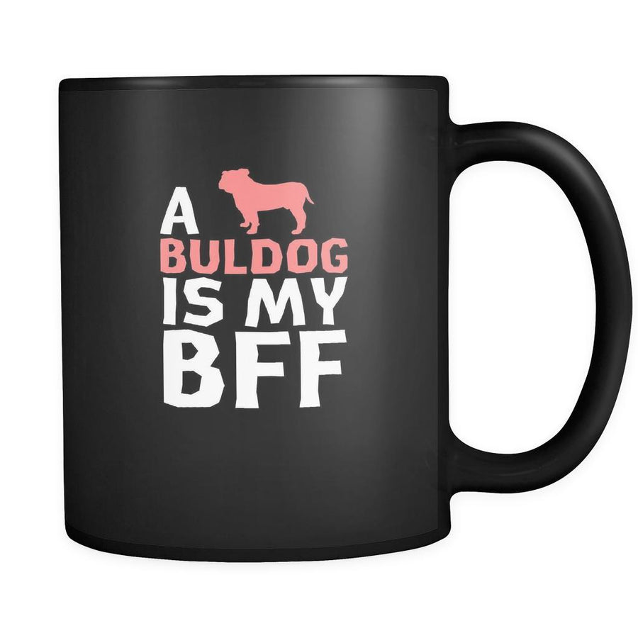 Bulldog a Bulldog is my bff 11oz Black Mug-Drinkware-Teelime | shirts-hoodies-mugs