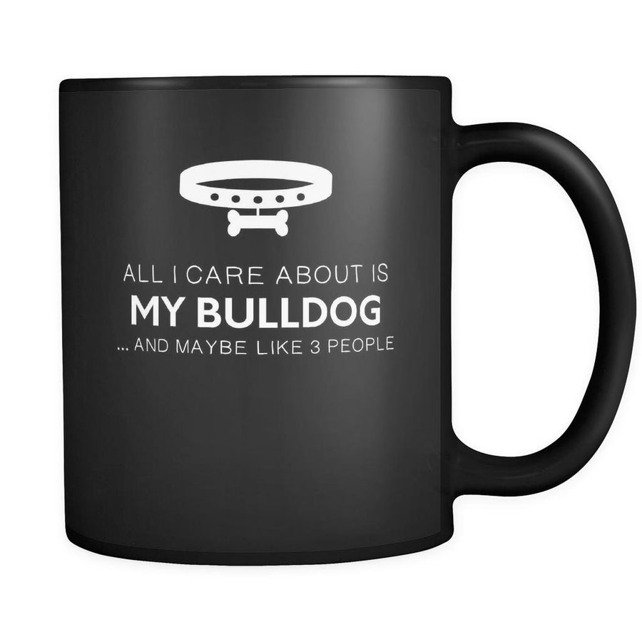 Bulldog All I Care About Is My Bulldog 11oz Black Mug-Drinkware-Teelime | shirts-hoodies-mugs