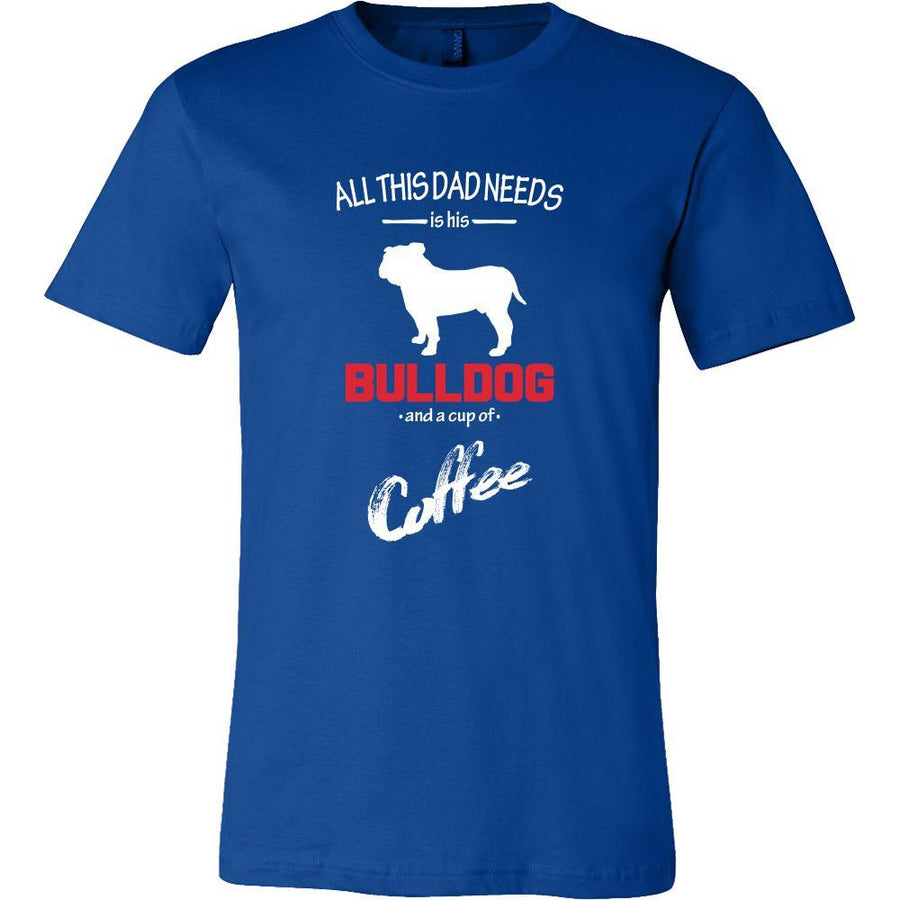 Bulldog Dog Lover Shirt - All this Dad needs is his Bulldog and a cup of coffee Father Gift-T-shirt-Teelime | shirts-hoodies-mugs
