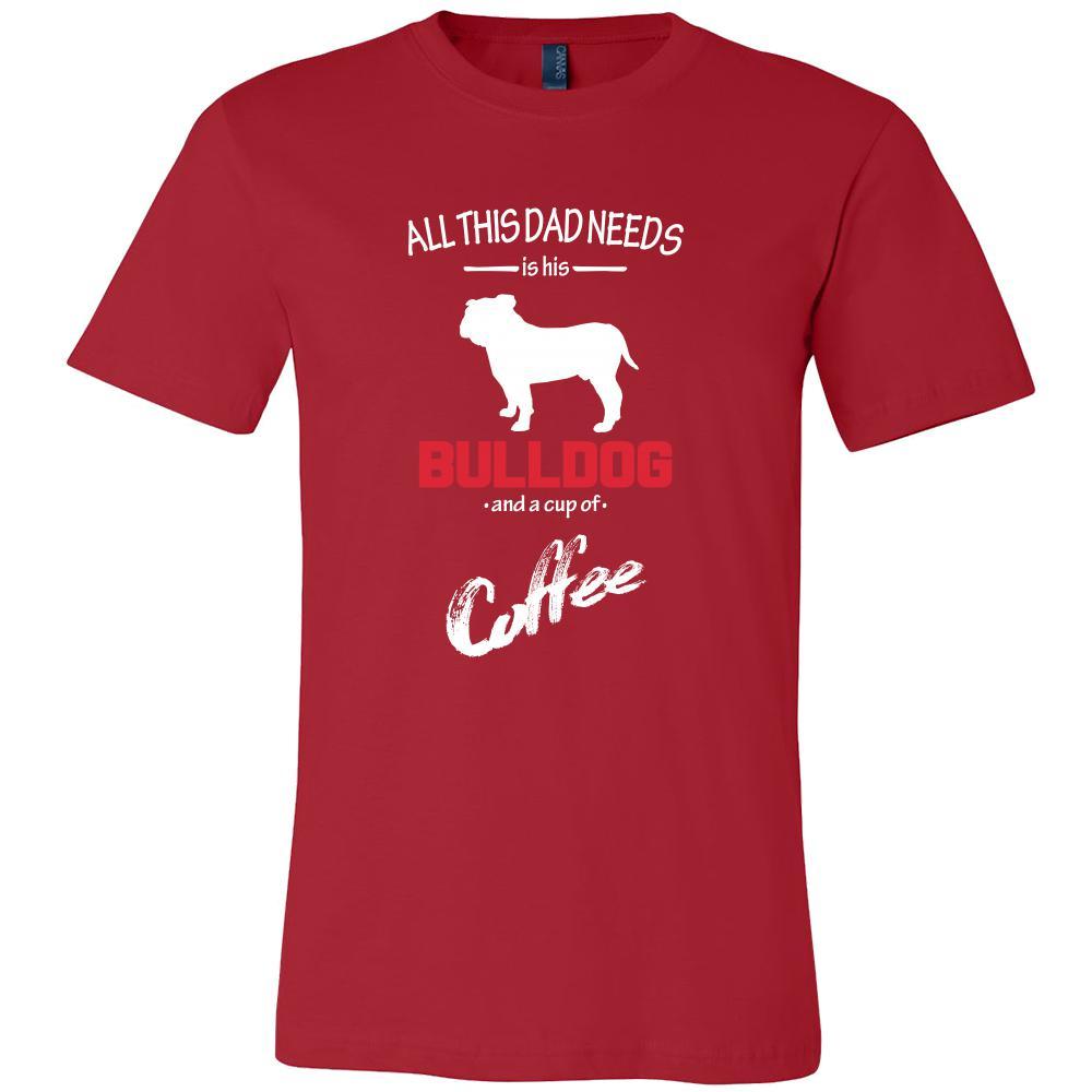 Bulldog Dog Lover Shirt - All this Dad needs is his Bulldog and a cup of coffee Father Gift-T-shirt-Teelime | shirts-hoodies-mugs