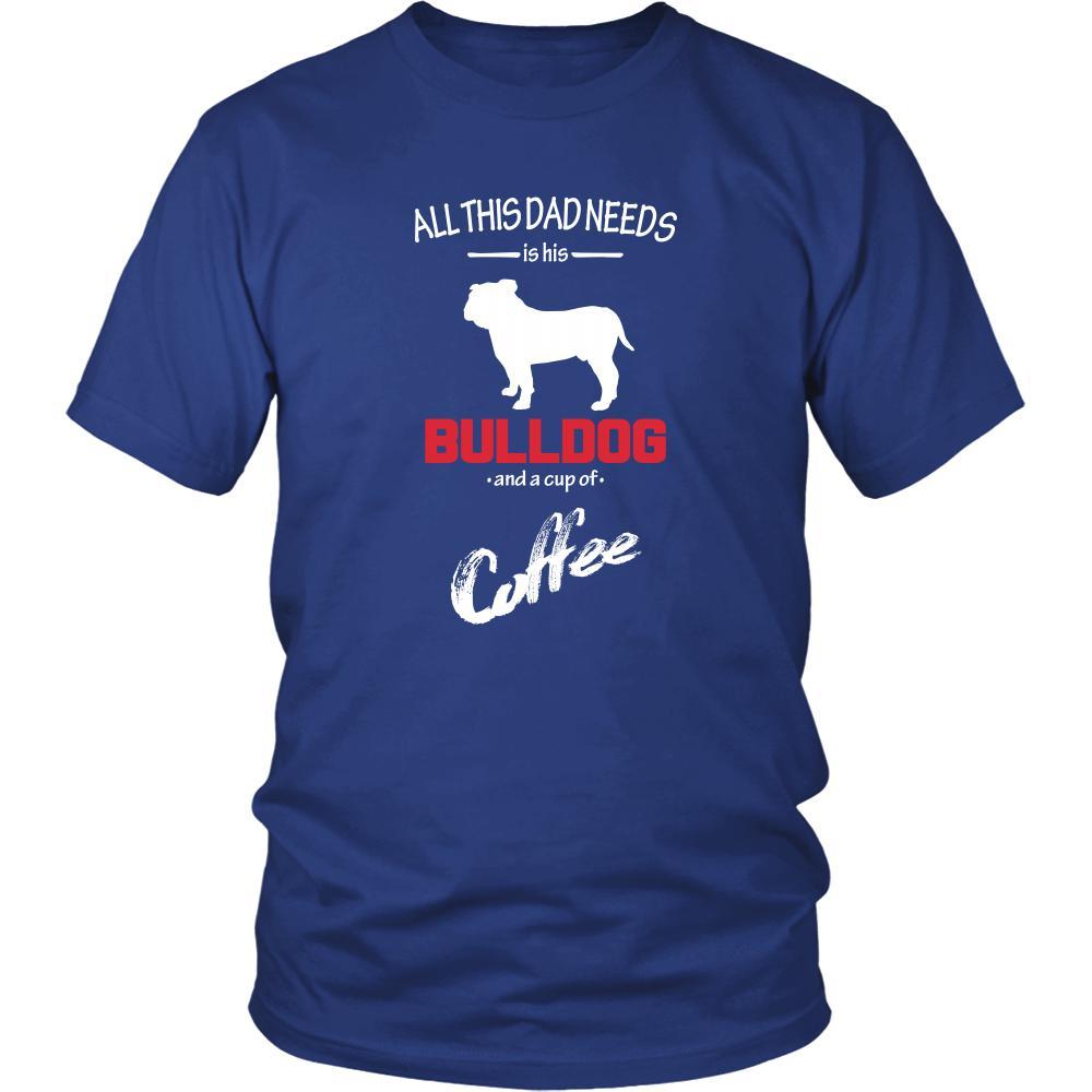 Bulldog Dog Lover Shirt - All this Dad needs is his Bulldog and a cup of coffee Father Gift-T-shirt-Teelime | shirts-hoodies-mugs