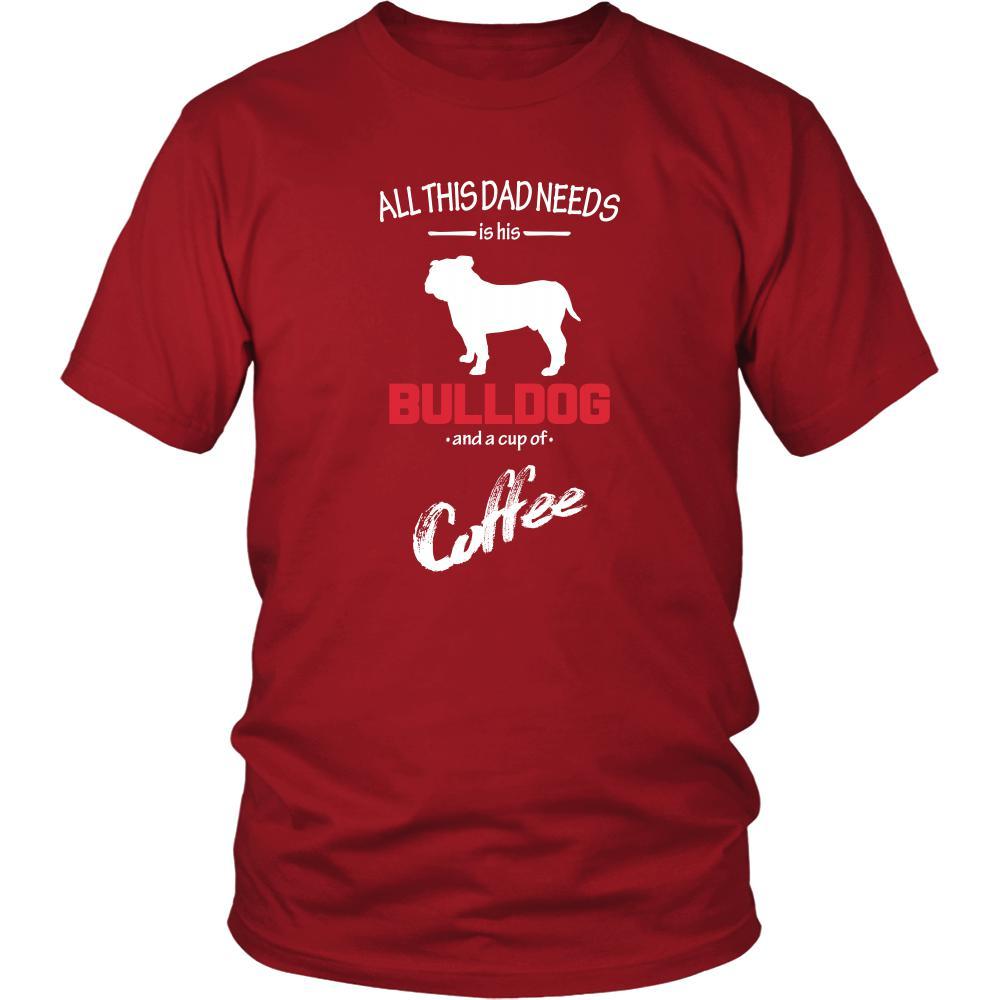 Bulldog Dog Lover Shirt - All this Dad needs is his Bulldog and a cup of coffee Father Gift-T-shirt-Teelime | shirts-hoodies-mugs