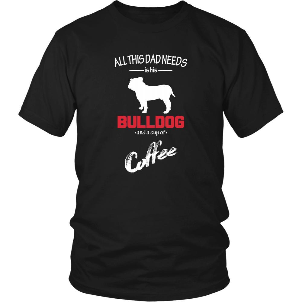 Bulldog Dog Lover Shirt - All this Dad needs is his Bulldog and a cup of coffee Father Gift-T-shirt-Teelime | shirts-hoodies-mugs