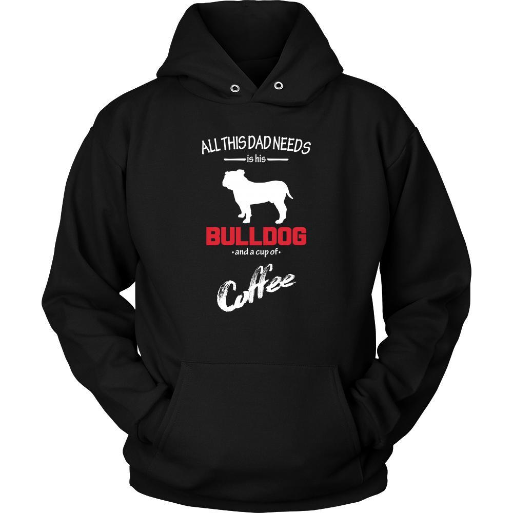Bulldog Dog Lover Shirt - All this Dad needs is his Bulldog and a cup of coffee Father Gift-T-shirt-Teelime | shirts-hoodies-mugs