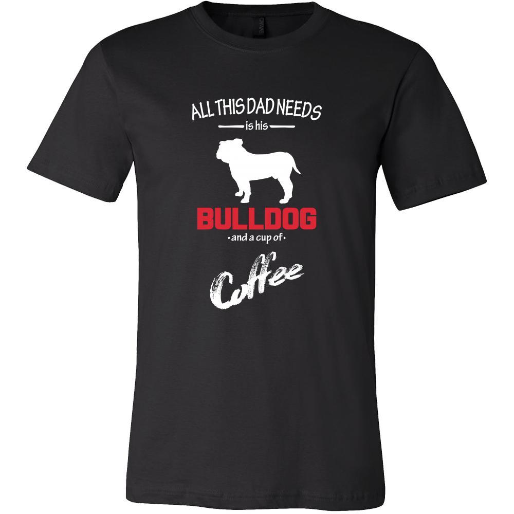 Bulldog Dog Lover Shirt - All this Dad needs is his Bulldog and a cup of coffee Father Gift-T-shirt-Teelime | shirts-hoodies-mugs