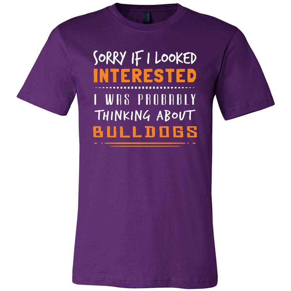 Bulldogs Shirt - Sorry If I Looked Interested, I think about Bulldogs - Dog Lover Gift-T-shirt-Teelime | shirts-hoodies-mugs