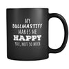 Bullmastiff My Bullmastiff Makes Me Happy, You Not So Much 11oz Black Mug-Drinkware-Teelime | shirts-hoodies-mugs