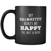 Bullmastiff My Bullmastiff Makes Me Happy, You Not So Much 11oz Black Mug-Drinkware-Teelime | shirts-hoodies-mugs