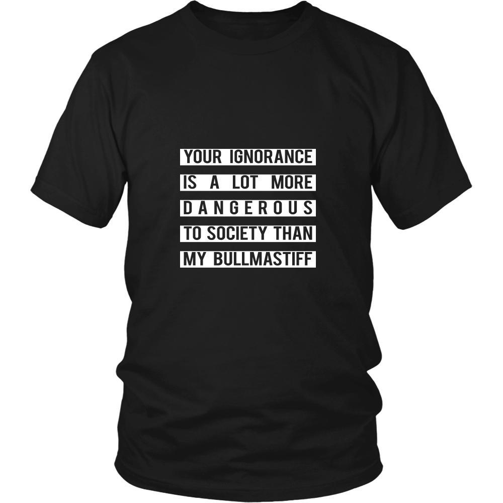 Bullmastiff- Your Ignorance is a lot more dangerous to society than my Bullmastiff- Dog Lover Shirt-T-shirt-Teelime | shirts-hoodies-mugs