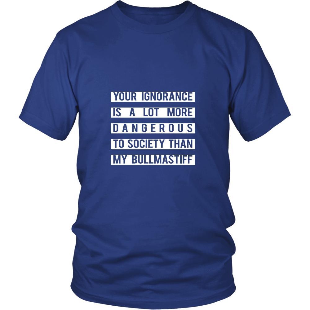 Bullmastiff- Your Ignorance is a lot more dangerous to society than my Bullmastiff- Dog Lover Shirt