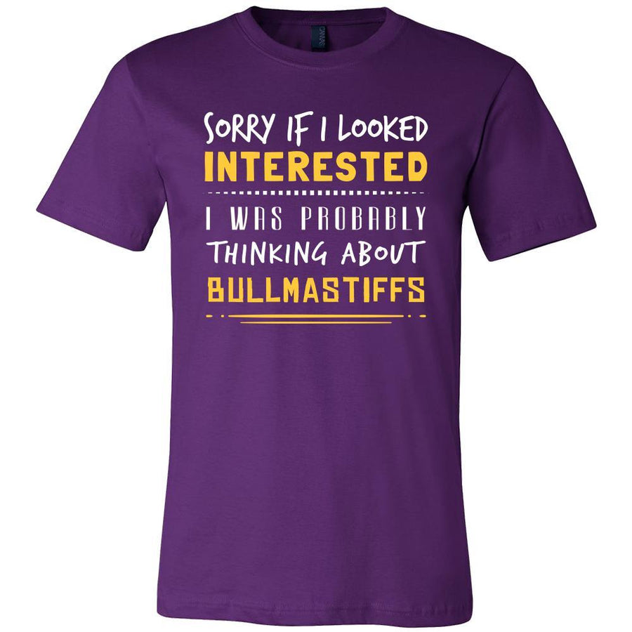 Bullmastiffs Shirt - Sorry If I Looked Interested, I think about Bullmastiffs  - Dog Lover Gift