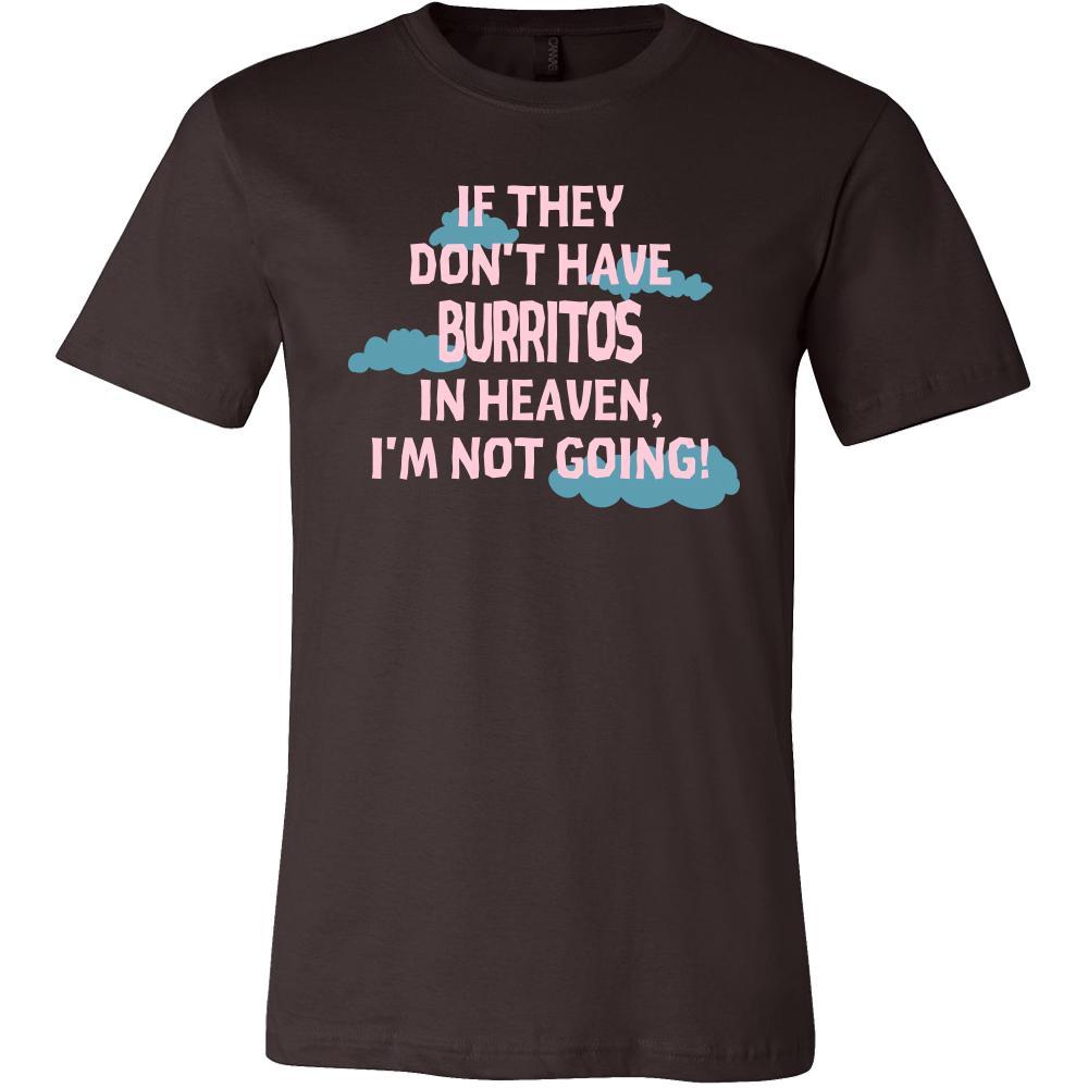 Burrito Shirt - If they don't have burritos in heaven I'm not going- Food Love Gift-T-shirt-Teelime | shirts-hoodies-mugs