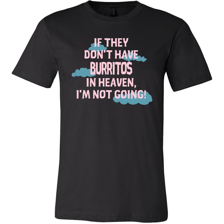 Burrito Shirt - If they don't have burritos in heaven I'm not going- Food Love Gift-T-shirt-Teelime | shirts-hoodies-mugs