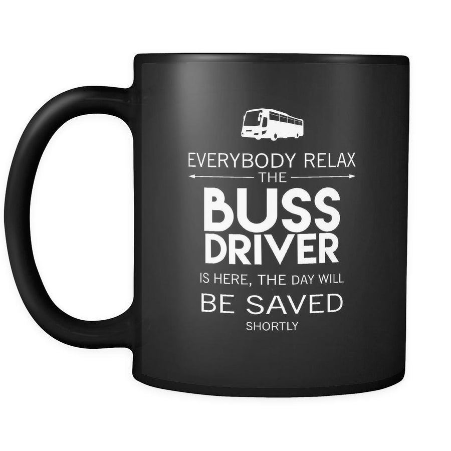 Bus Driver - Everyone relax the Bus Driver is here, the day will be save shortly - 11oz Black Mug-Drinkware-Teelime | shirts-hoodies-mugs