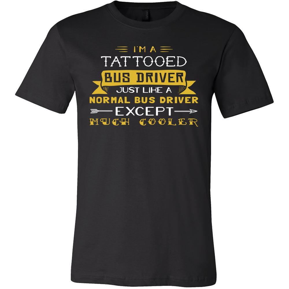 Bus Driver Shirt - I'm a tattooed bus driver, just like a normal bus driver, except much cooler - Profession Gift-T-shirt-Teelime | shirts-hoodies-mugs