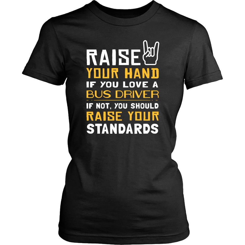 Bus Driver Shirt - Raise your hand if you love Bus Driver, if not raise your standards - Profession Gift-T-shirt-Teelime | shirts-hoodies-mugs