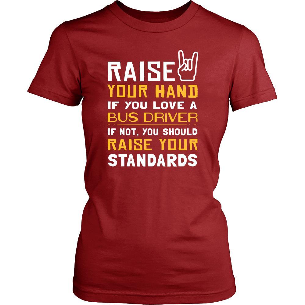 Bus Driver Shirt - Raise your hand if you love Bus Driver, if not raise your standards - Profession Gift-T-shirt-Teelime | shirts-hoodies-mugs