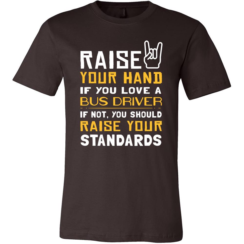 Bus Driver Shirt - Raise your hand if you love Bus Driver, if not raise your standards - Profession Gift-T-shirt-Teelime | shirts-hoodies-mugs