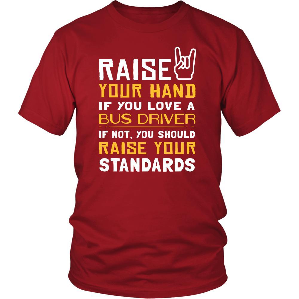 Bus Driver Shirt - Raise your hand if you love Bus Driver, if not raise your standards - Profession Gift-T-shirt-Teelime | shirts-hoodies-mugs