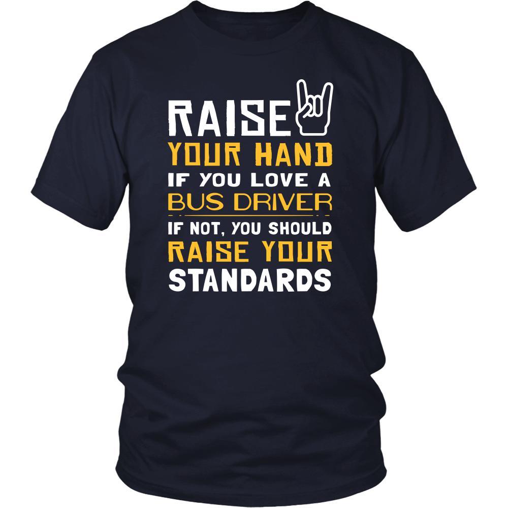 Bus Driver Shirt - Raise your hand if you love Bus Driver, if not raise your standards - Profession Gift-T-shirt-Teelime | shirts-hoodies-mugs