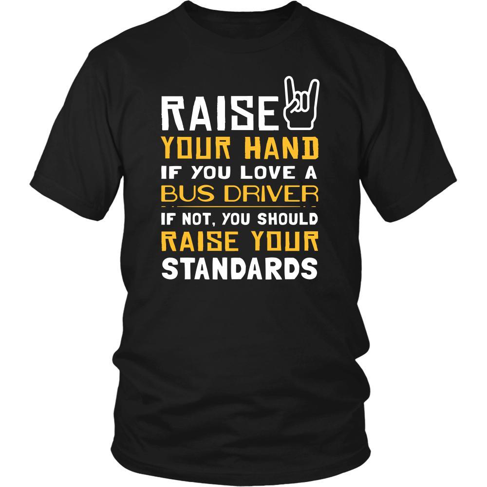 Bus Driver Shirt - Raise your hand if you love Bus Driver, if not raise your standards - Profession Gift-T-shirt-Teelime | shirts-hoodies-mugs