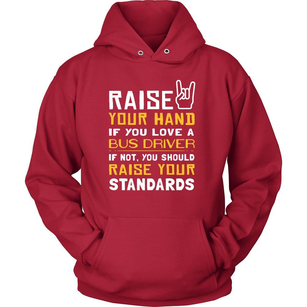 Bus Driver Shirt - Raise your hand if you love Bus Driver, if not raise your standards - Profession Gift-T-shirt-Teelime | shirts-hoodies-mugs