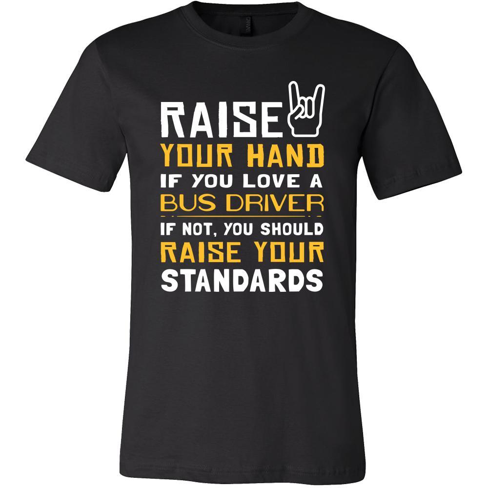 Bus Driver Shirt - Raise your hand if you love Bus Driver, if not raise your standards - Profession Gift-T-shirt-Teelime | shirts-hoodies-mugs