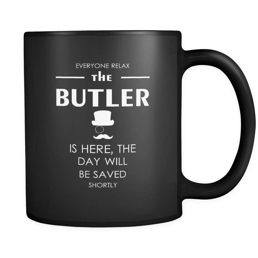 Butler - Everyone relax the Butler is here, the day will be save shortly - 11oz Black Mug-Drinkware-Teelime | shirts-hoodies-mugs