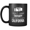 California I Don't Need Therapy I Need To Go To California 11oz Black Mug-Drinkware-Teelime | shirts-hoodies-mugs