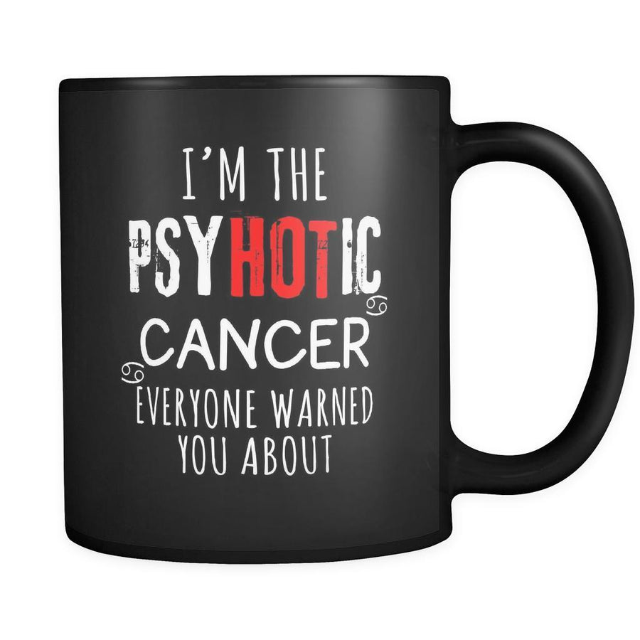 Cancer I'm The PsyHOTic Cancer Everyone Warned You About 11oz Black Mug