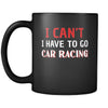 Car Racing I Can't I Have To Go Car Racing 11oz Black Mug-Drinkware-Teelime | shirts-hoodies-mugs