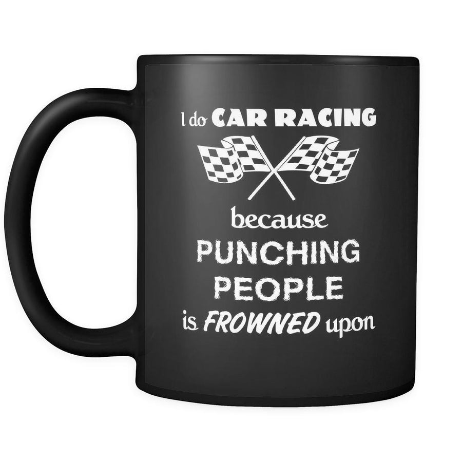 Car Racing - I do Car Racing Because punching people is frowned upon - 11oz Black Mug-Drinkware-Teelime | shirts-hoodies-mugs