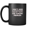Car Racing I don't need an intervention I realize I have a Car Racing problem 11oz Black Mug-Drinkware-Teelime | shirts-hoodies-mugs