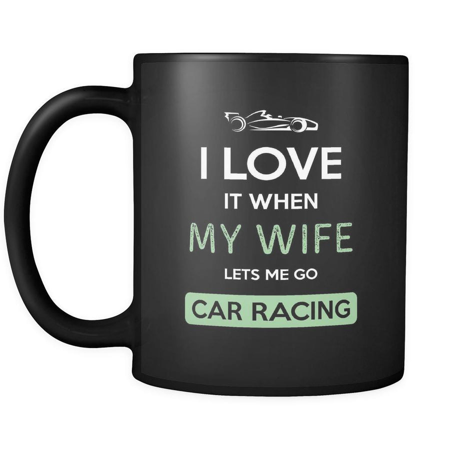 Car racing - I love it when my wife lets me go Car racing - 11oz Black Mug-Drinkware-Teelime | shirts-hoodies-mugs