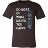 Car Racing Shirt - Do more of what makes you happy Car Racing- Hobby Gift-T-shirt-Teelime | shirts-hoodies-mugs