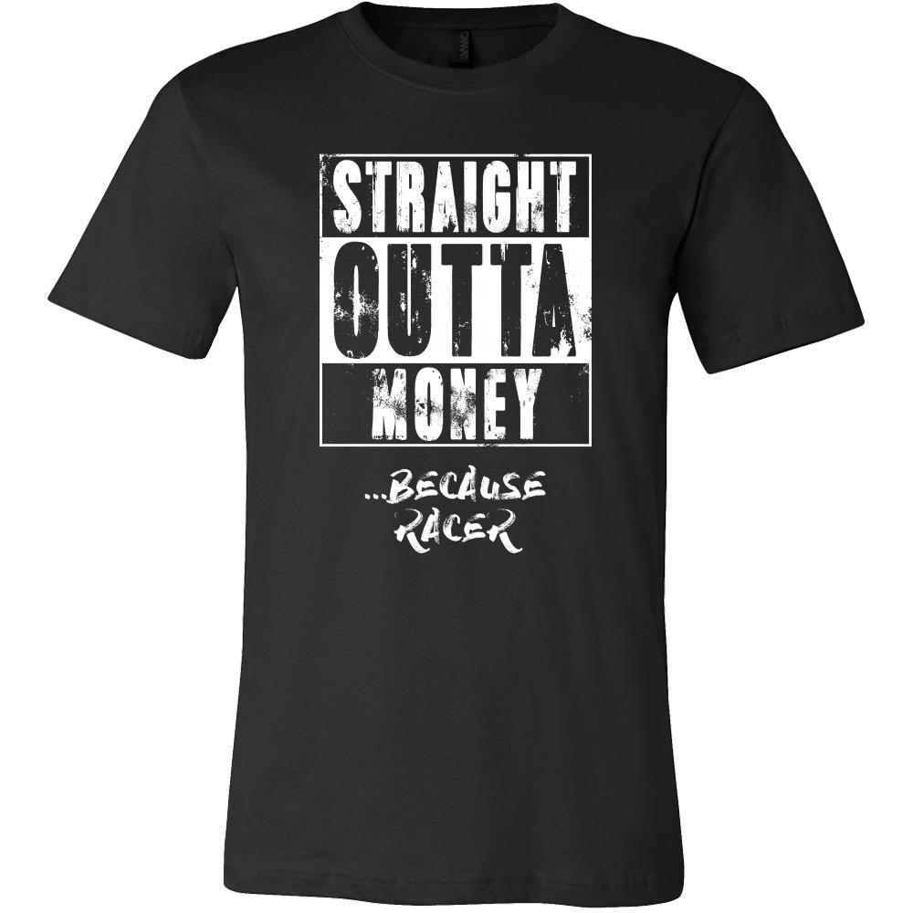 Car Racing Shirt - Straight outta money ...because Car Racing- Hobby Gift