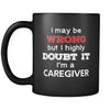Caregiver I May Be Wrong But I Highly Doubt It I'm Caregiver 11oz Black Mug-Drinkware-Teelime | shirts-hoodies-mugs