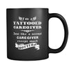 Caregiver - I'm a Tattooed Caregiver Just like a normal Caregiver except much hotter - 11oz Black Mug-Drinkware-Teelime | shirts-hoodies-mugs