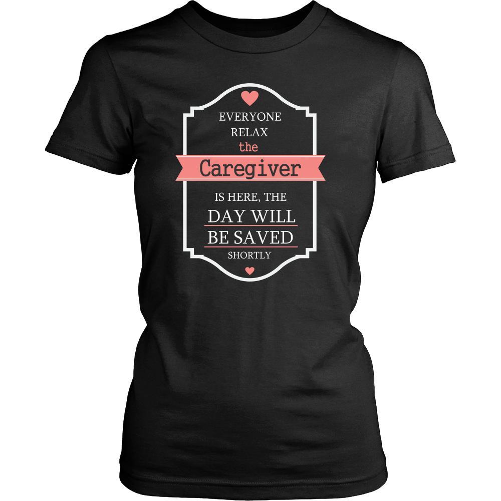 Caregiver Shirt - Everyone relax the Caregiver is here, the day will be save shortly - Profession Gift-T-shirt-Teelime | shirts-hoodies-mugs