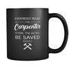 Carpenter - Everybody relax the Carpenter is here, the day will be save shortly - 11oz Black Mug-Drinkware-Teelime | shirts-hoodies-mugs