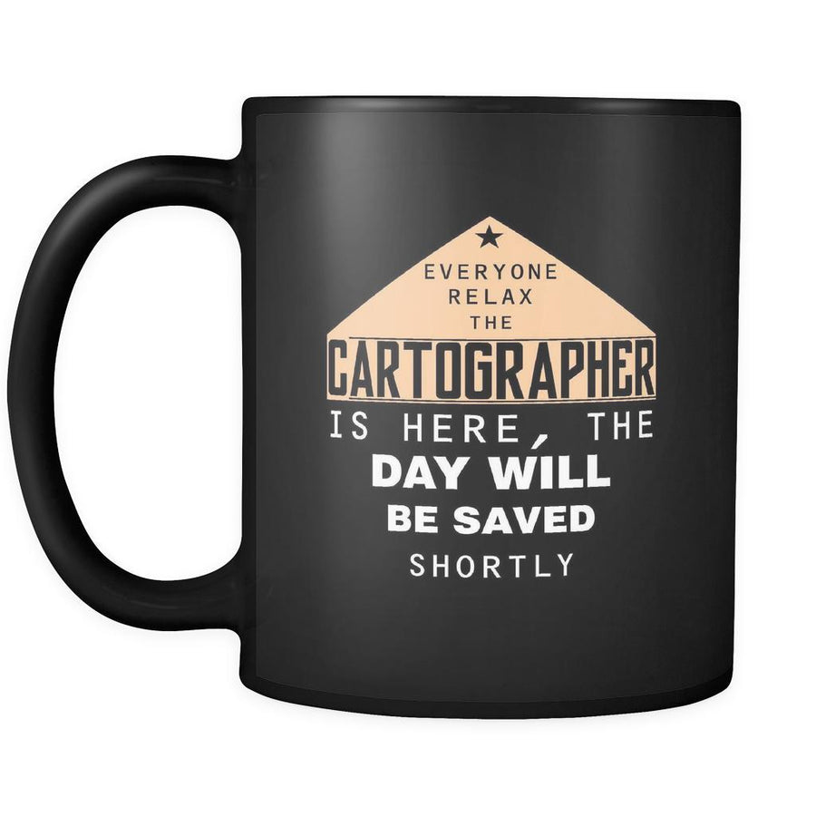Cartographer - Everyone relax the Cartographer is here, the day will be save shortly - 11oz Black Mug-Drinkware-Teelime | shirts-hoodies-mugs