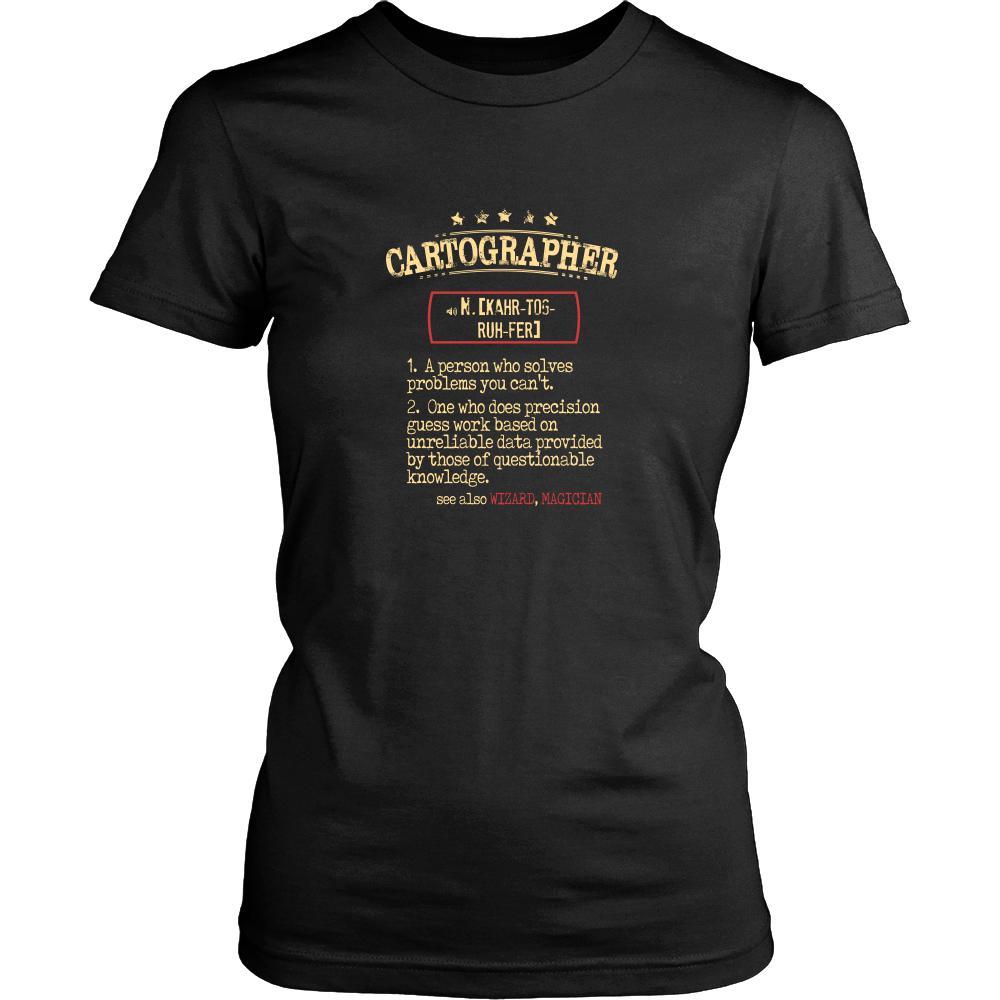 Cartographer Shirt - Cartographer a person who solves problems you can't. see also WIZARD, MAGICIAN Profession Gift-T-shirt-Teelime | shirts-hoodies-mugs