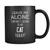 Cat Leave Me Alove I'm Only Talking To My Cat today 11oz Black Mug-Drinkware-Teelime | shirts-hoodies-mugs